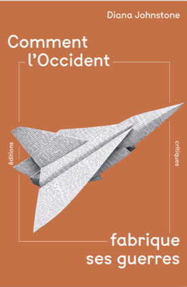 Comment l’Occident fabrique ses guerres (Livre)